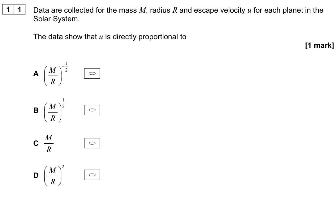 June 2023 Paper 2, question 11: Data are collected for the mass M, radius R and escape velocity u for each planet in the Solar System. The data show that u is directly proportional to [1 mark]