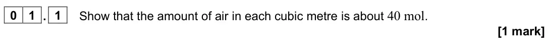 June 2024 Paper 2, question 01.1: Show that the amount of air in each cubic metre is about 40 mol. [1 mark]