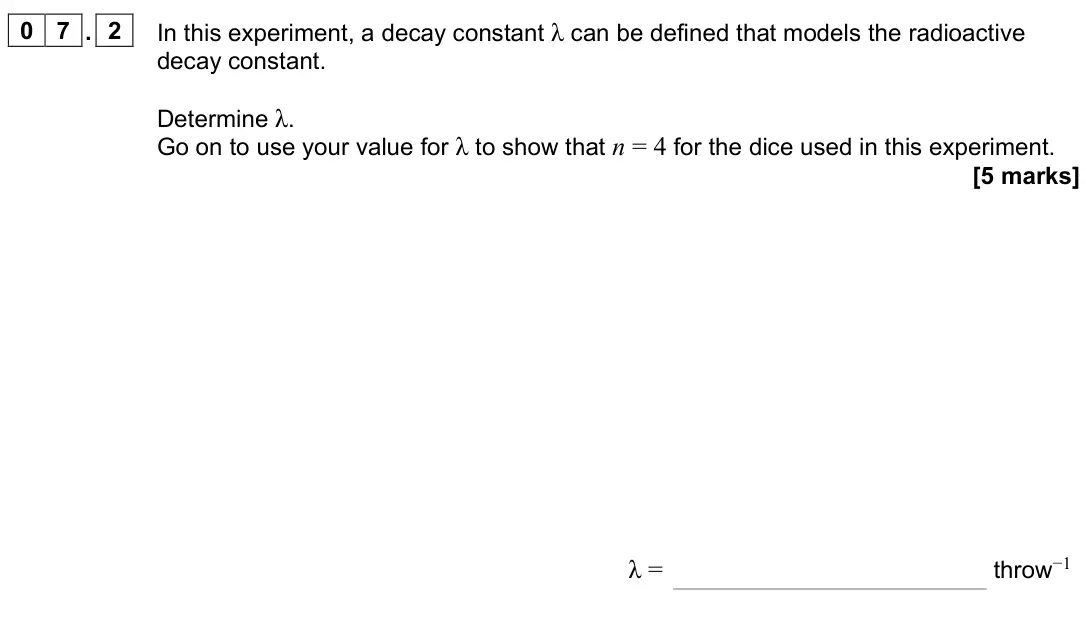 June 2024 Paper 2, question 07.2: In this experiment, a decay constant λ can be defined that models the radioactive decay constant. Determine λ. Go on to use your value for λ to show that n = 4