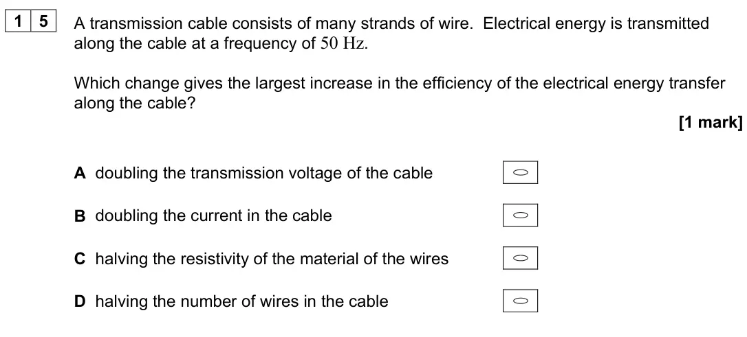 June 2024 Paper 2, question 15: A transmission cable consists of many strands of wire. Electrical energy is transmitted along the cable at a frequency of 50 Hz. Which change gives the largest