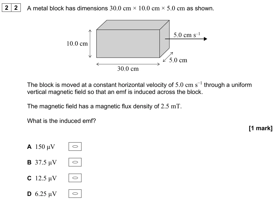 June 2025 Paper 2, question 22: A metal block has dimensions 30.0 cm × 10.0 cm × 5.0 cm as shown. The block is moved at a constant horizontal velocity of 5.0 cm s−1 through a uniform vertical