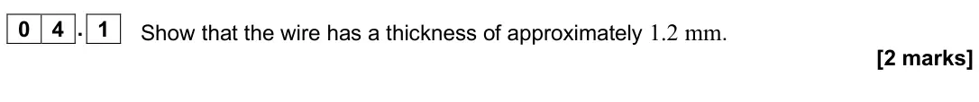 June 2025 Paper 3A, question 04.1: Show that the wire has a thickness of approximately 1.2 mm. [2 marks]