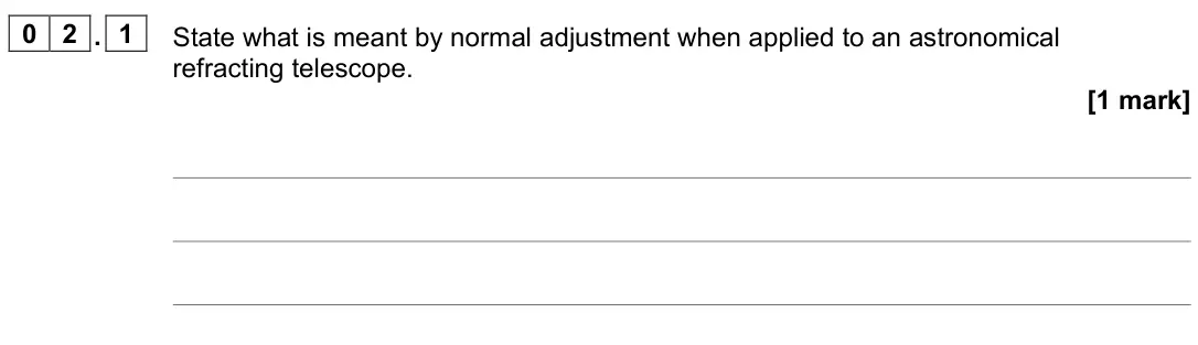 June 2023 Paper 3 Astrophysics, question 02.1: State what is meant by normal adjustment when applied to an astronomical refracting telescope. [1 mark]