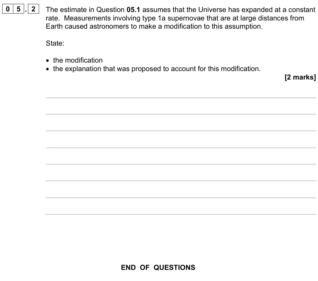 June 2023 Paper 3 Astrophysics, question 05.2: The estimate in Question 05.1 assumes that the Universe has expanded at a constant rate. Measurements involving type 1a supernovae that are at large distances f