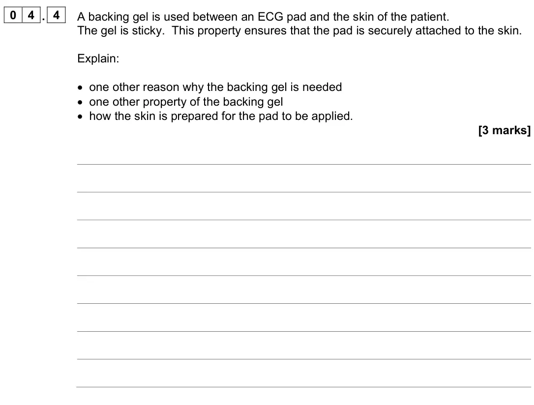 June 2023 Paper 3 Medical physics, question 04.4: A backing gel is used between an ECG pad and the skin of the patient. The gel is sticky. This property ensures that the pad is securely attached to the skin. Ex