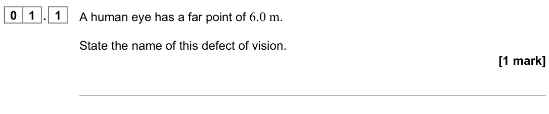 June 2024 Paper 3 Medical physics, question 01.1: A human eye has a far point of 6.0 m. State the name of this defect of vision. [1 mark]