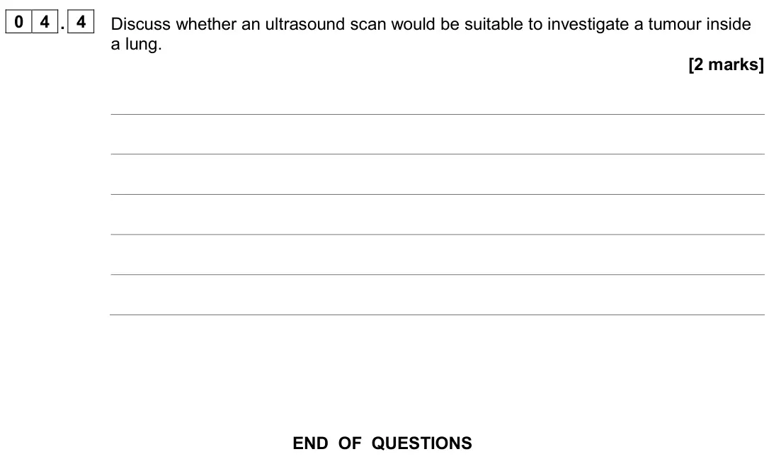 November 2020 Paper 3 Medical physics, question 04.4: Discuss whether an ultrasound scan would be suitable to investigate a tumour inside a lung. [2 marks]