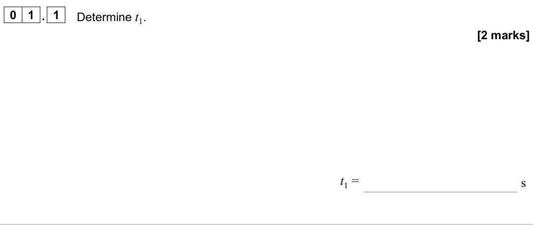 June 2025 Paper 3 Engineering physics, question 01.1: Determine t1. [2 marks] t1 = s