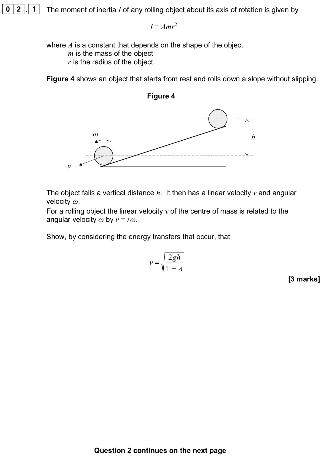 June 2025 Paper 3 Engineering physics, question 02.1: The moment of inertia I of any rolling object about its axis of rotation is given by I = Amr2 where A is a constant that depends on the shape of the object m is