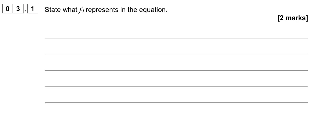 June 2022 Paper 3 Turning points, question 03.1: State what f0 represents in the equation. [2 marks]