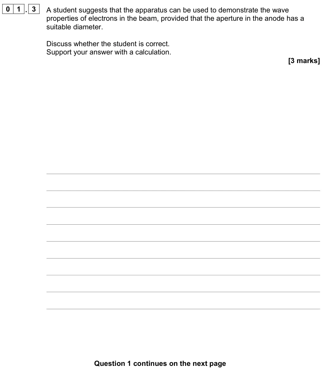 June 2023 Paper 3 Turning points, question 01.3: A student suggests that the apparatus can be used to demonstrate the wave properties of electrons in the beam, provided that the aperture in the anode has a sui