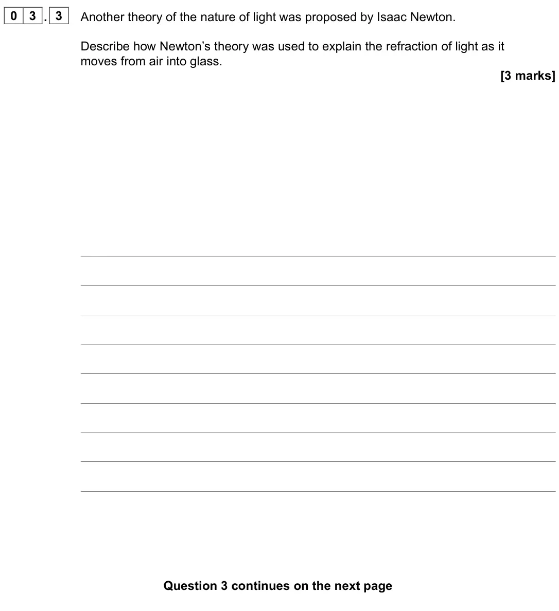 June 2023 Paper 3 Turning points, question 03.3: Another theory of the nature of light was proposed by Isaac Newton. Describe how Newton’s theory was used to explain the refraction of light as it moves from ai
