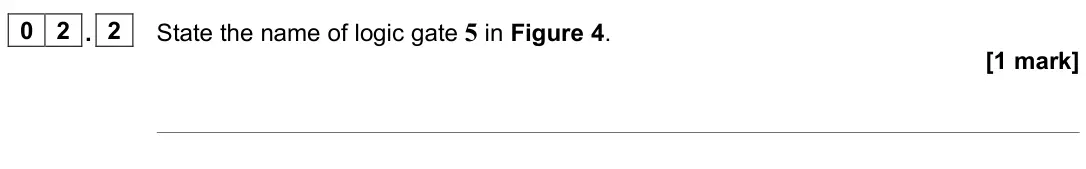 June 2022 Paper 3 Electronics, question 02.2: State the name of logic gate 5 in Figure 4. [1 mark]