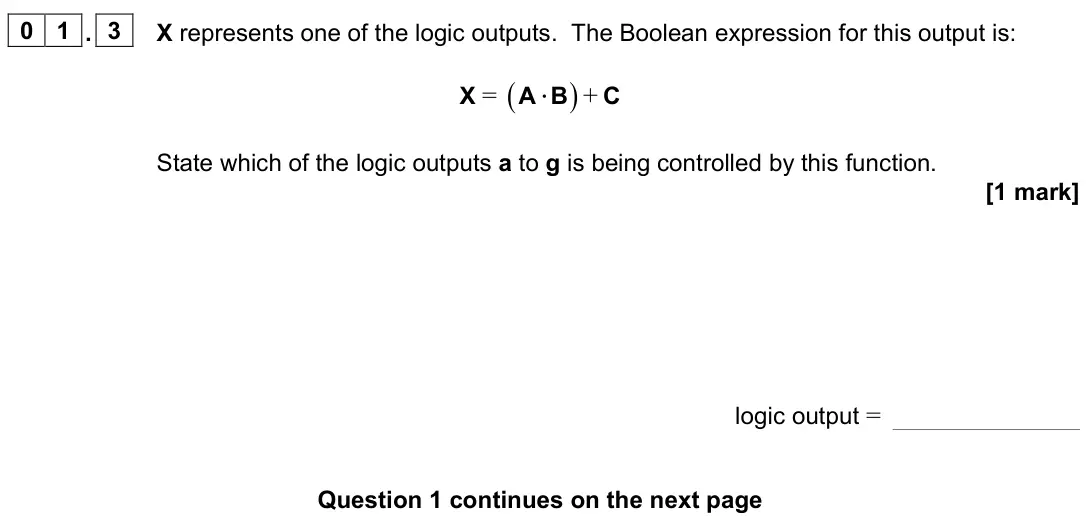 June 2023 Paper 3 Electronics, question 01.3: X represents one of the logic outputs. The Boolean expression for this output is: X = ( ) + ⋅ A B C State which of the logic outputs a to g is being controlled