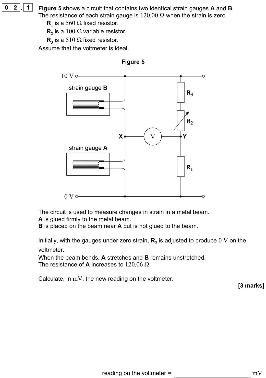 June 2023 Paper 3 Electronics, question 02.1: Figure 5 shows a circuit that contains two identical strain gauges A and B. The resistance of each strain gauge is 120.00 Ω when the strain is zero. R1 is a 560