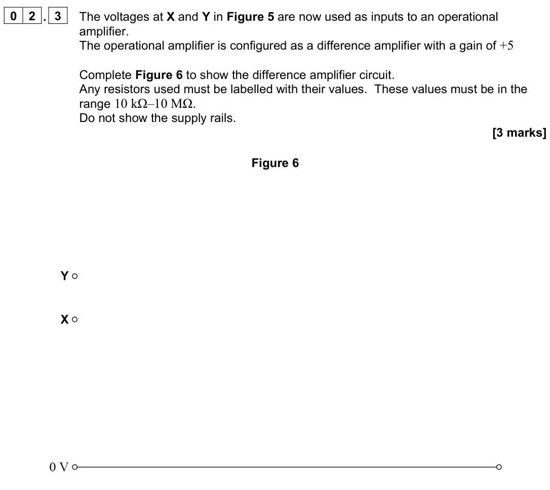 June 2023 Paper 3 Electronics, question 02.3: The voltages at X and Y in Figure 5 are now used as inputs to an operational amplifier. The operational amplifier is configured as a difference amplifier with a