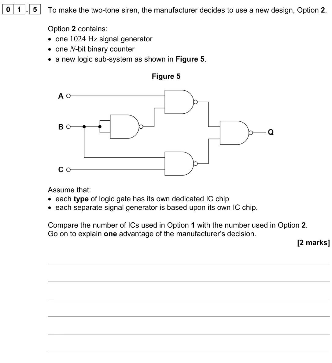 June 2024 Paper 3 Electronics, question 01.5: To make the two-tone siren, the manufacturer decides to use a new design, Option 2. Option 2 contains: • one 1024 Hz signal generator • one N-bit binary counter
