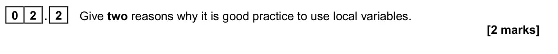 June 2024 AS Paper 1, question 02.2: Give two reasons why it is good practice to use local variables. [2 marks]