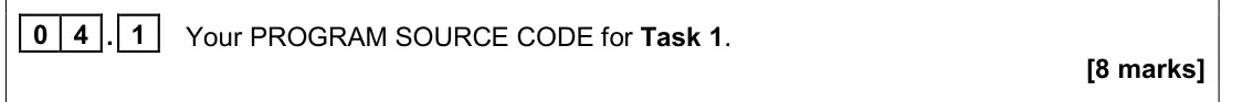 June 2024 AS Paper 1, question 04.1: Your PROGRAM SOURCE CODE for Task 1. [8 marks]