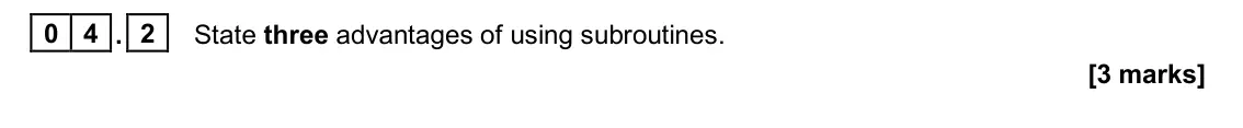 June 2025 AS Paper 1, question 04.2: State three advantages of using subroutines. [3 marks]