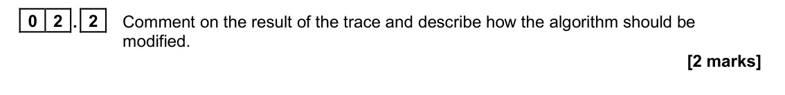 November 2020 AS Paper 1, question 02.2: Comment on the result of the trace and describe how the algorithm should be modified. [2 marks]