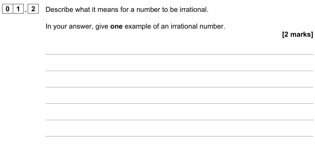 June 2022 AS Paper 2, question 01.2: Describe what it means for a number to be irrational. In your answer, give one example of an irrational number. [2 marks]