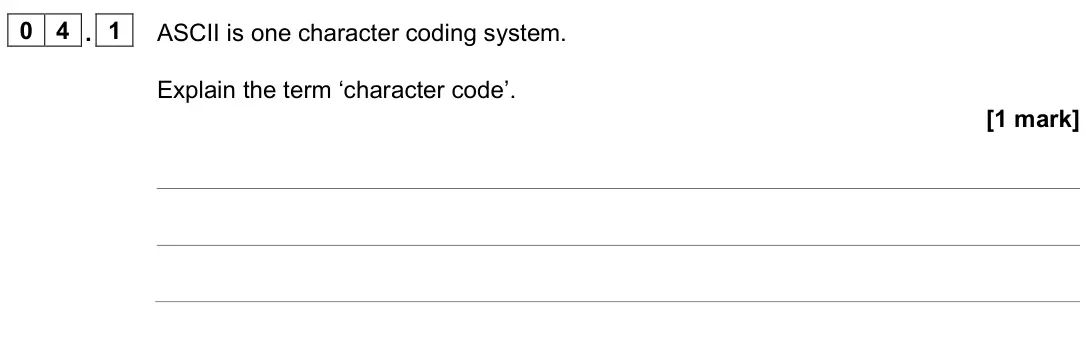 June 2022 AS Paper 2, question 04.1: ASCII is one character coding system. Explain the term ‘character code’. [1 mark]