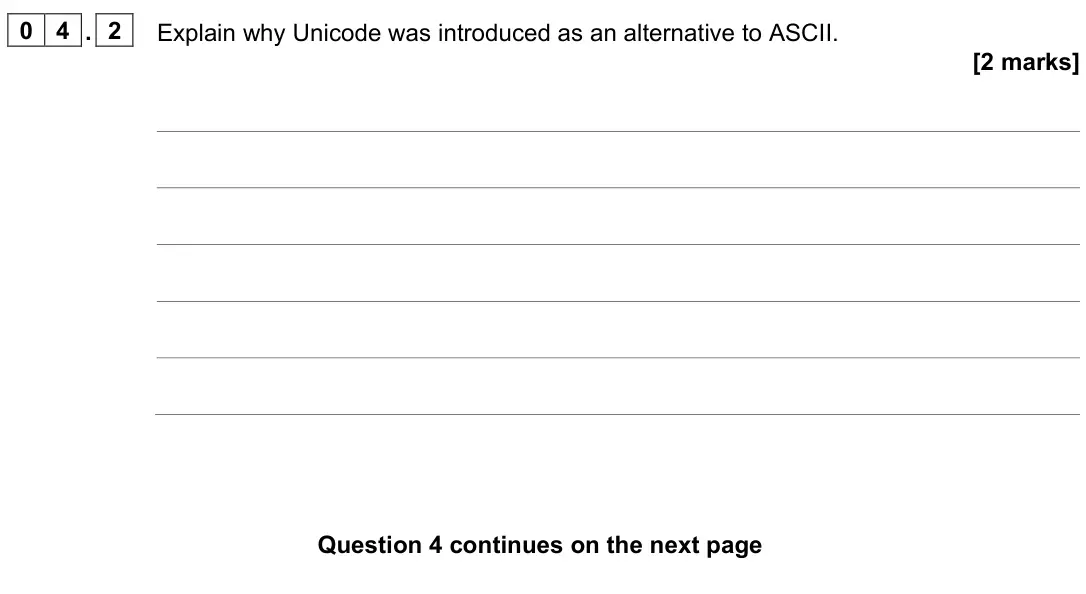 June 2022 AS Paper 2, question 04.2: Explain why Unicode was introduced as an alternative to ASCII. [2 marks]