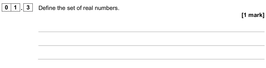 June 2023 AS Paper 2, question 01.3: Define the set of real numbers. [1 mark]