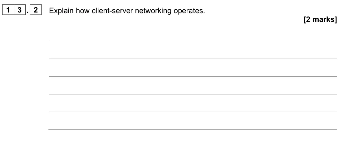 June 2023 AS Paper 2, question 13.2: Explain how client-server networking operates. [2 marks]
