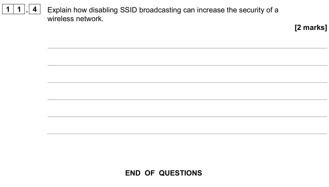 June 2024 AS Paper 2, question 11.4: Explain how disabling SSID broadcasting can increase the security of a wireless network. [2 marks]