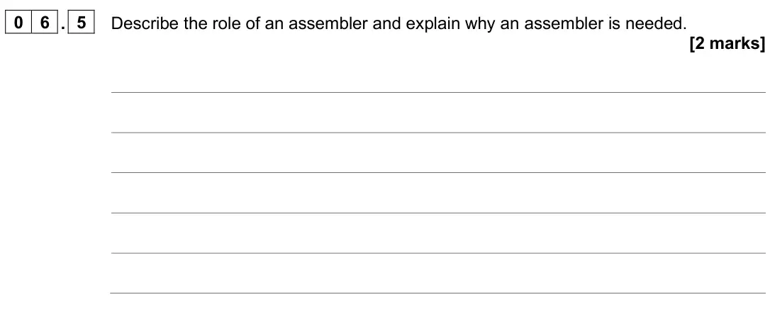 June 2025 AS Paper 2, question 06.5: Describe the role of an assembler and explain why an assembler is needed. [2 marks]