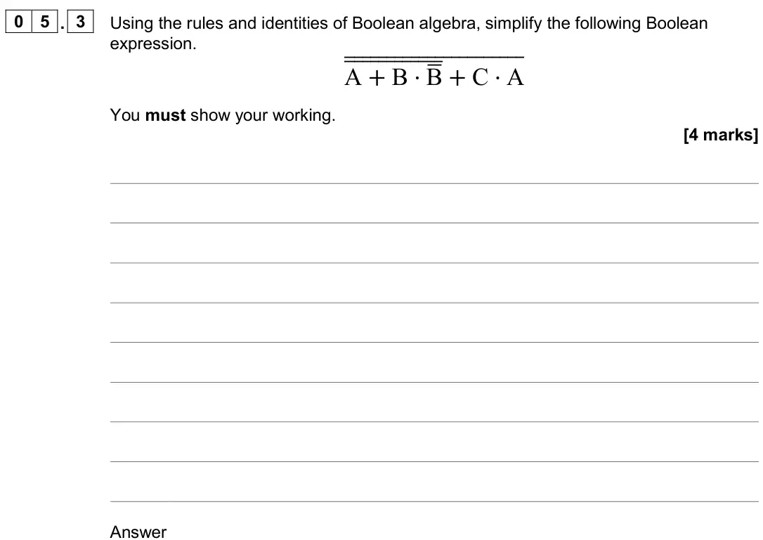November 2020 AS Paper 2, question 05.3: Using the rules and identities of Boolean algebra, simplify the following Boolean expression. A + B ⋅Bഥ തതതതതതതതതതതത+ C ⋅A തതതതതതതതതതതതതതതതതതതതതത You must show