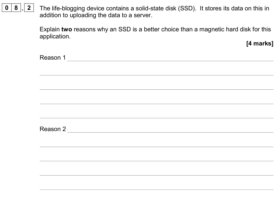 November 2020 AS Paper 2, question 08.2: The life-blogging device contains a solid-state disk (SSD). It stores its data on this in addition to uploading the data to a server. Explain two reasons why an