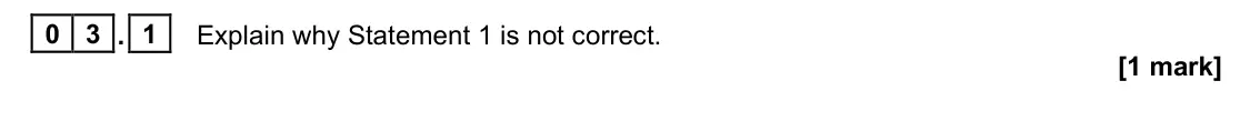 June 2022 Paper 1, question 03.1: Explain why Statement 1 is not correct. [1 mark]