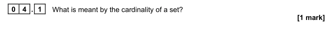 June 2024 Paper 1, question 04.1: What is meant by the cardinality of a set? [1 mark]
