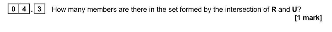 June 2024 Paper 1, question 04.3: How many members are there in the set formed by the intersection of R and U? [1 mark]