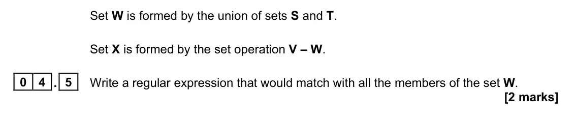 June 2024 Paper 1, question 04.5: Write a regular expression that would match with all the members of the set W. [2 marks]