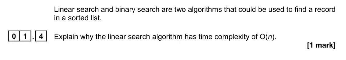 June 2025 Paper 1, question 01.4: Explain why the linear search algorithm has time complexity of O(n). [1 mark]