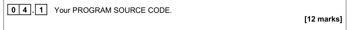 June 2025 Paper 1, question 04.1: Your PROGRAM SOURCE CODE. [12 marks]