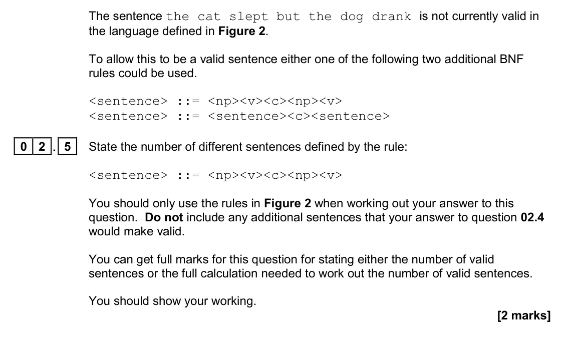 November 2020 Paper 1, question 02.5: State the number of different sentences defined by the rule: <sentence> ::= <np><v><c><np><v> You should only use the rules in Figure 2 when working out your an