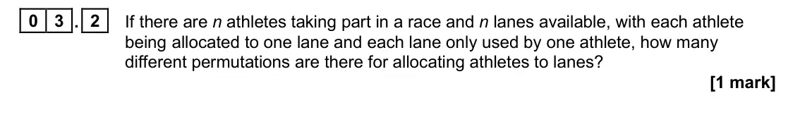 November 2020 Paper 1, question 03.2: If there are n athletes taking part in a race and n lanes available, with each athlete being allocated to one lane and each lane only used by one athlete, how m