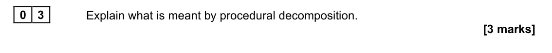 November 2021 Paper 1, question 03: Explain what is meant by procedural decomposition. [3 marks]