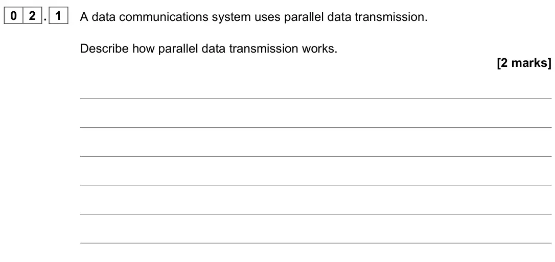 June 2022 Paper 2, question 02.1: A data communications system uses parallel data transmission. Describe how parallel data transmission works. [2 marks]