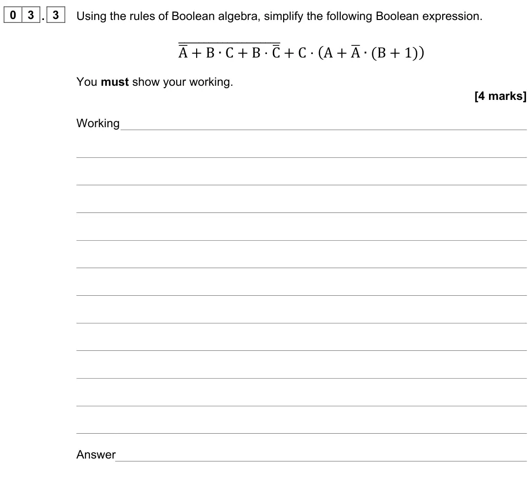 June 2022 Paper 2, question 03.3: Using the rules of Boolean algebra, simplify the following Boolean expression. Aഥ+ B ∙C + B ⋅Cത തതതതതതതതതതതതതതതതതതതതത+ C ⋅(A + Aഥ∙(B + 1)) You must show your wo