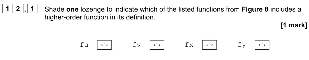 June 2022 Paper 2, question 12.1: Shade one lozenge to indicate which of the listed functions from Figure 8 includes a higher-order function in its definition. [1 mark] fu fv fx fy
