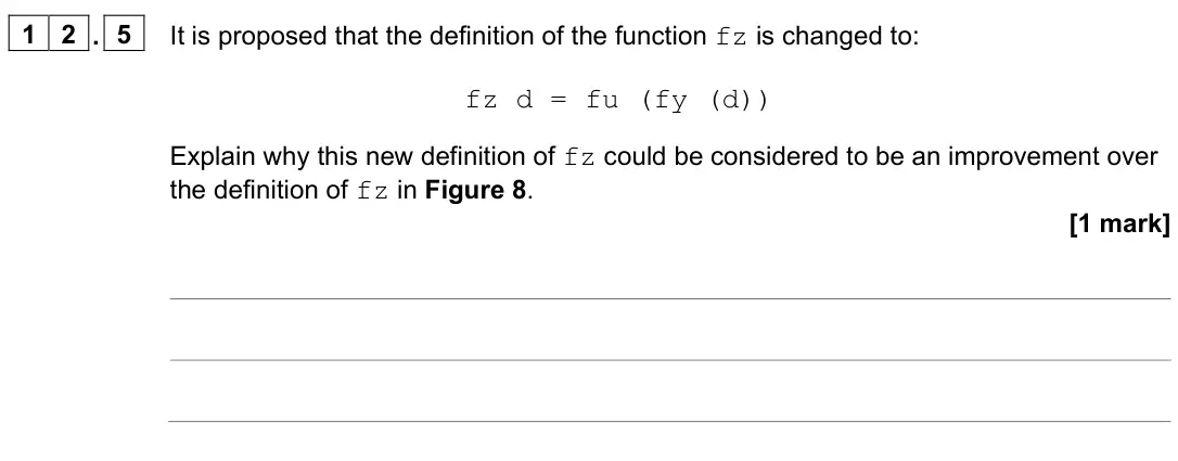June 2022 Paper 2, question 12.5: It is proposed that the definition of the function fz is changed to: fz d = fu (fy (d)) Explain why this new definition of fz could be considered to be an impro