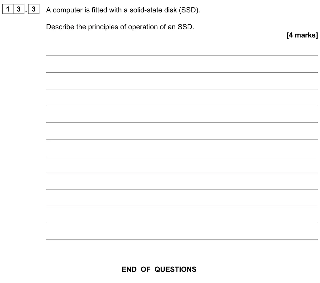 June 2022 Paper 2, question 13.3: A computer is fitted with a solid-state disk (SSD). Describe the principles of operation of an SSD. [4 marks]