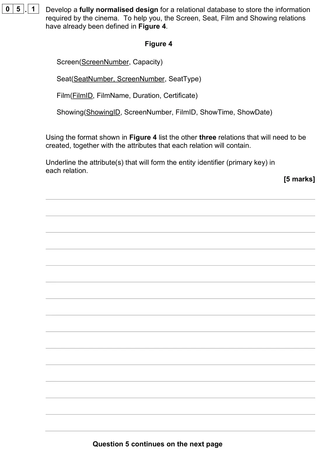 June 2023 Paper 2, question 05.1: Develop a fully normalised design for a relational database to store the information required by the cinema. To help you, the Screen, Seat, Film and Showing rel