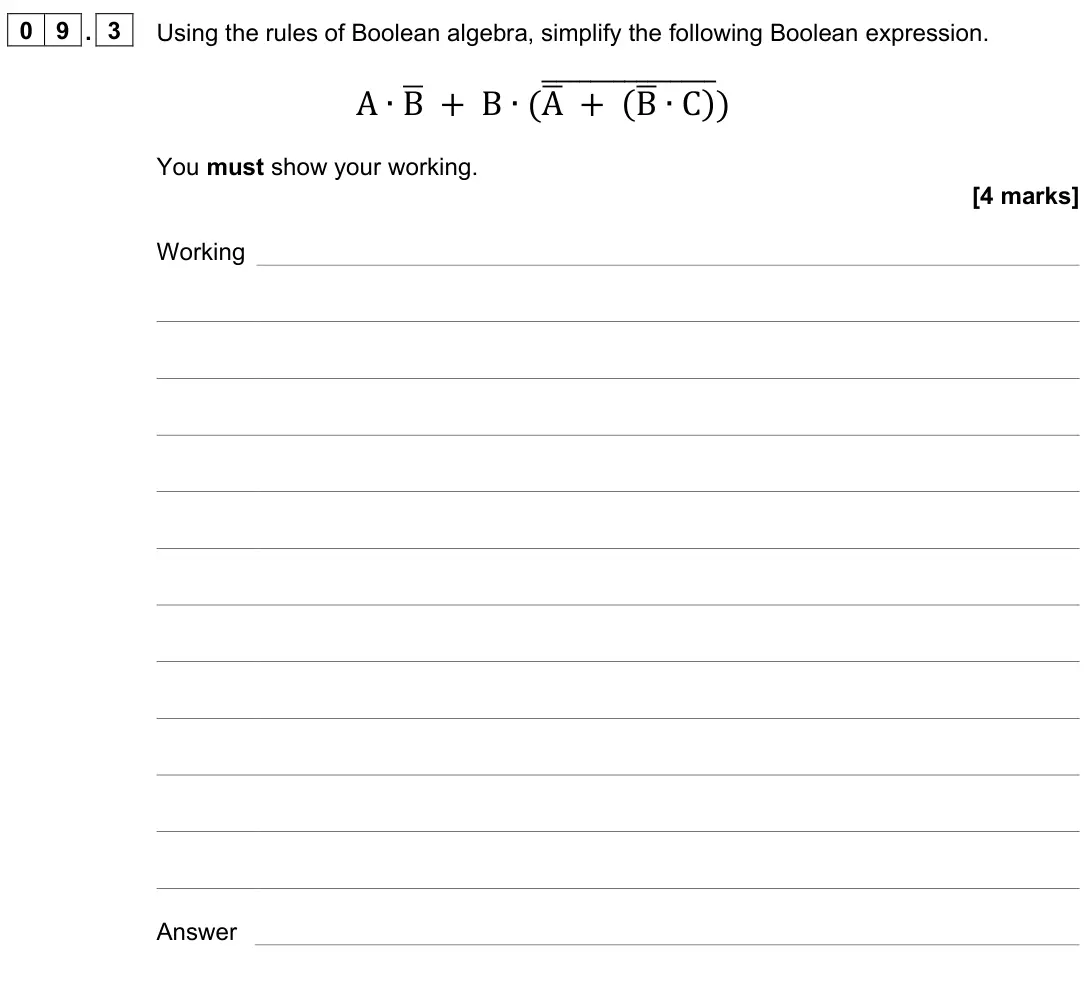 June 2023 Paper 2, question 09.3: Using the rules of Boolean algebra, simplify the following Boolean expression. A ∙Bഥ + B ∙(Aഥ + (Bഥ∙C) തതതതതതതതതതതതതതത) You must show your working. [4 marks] Wo